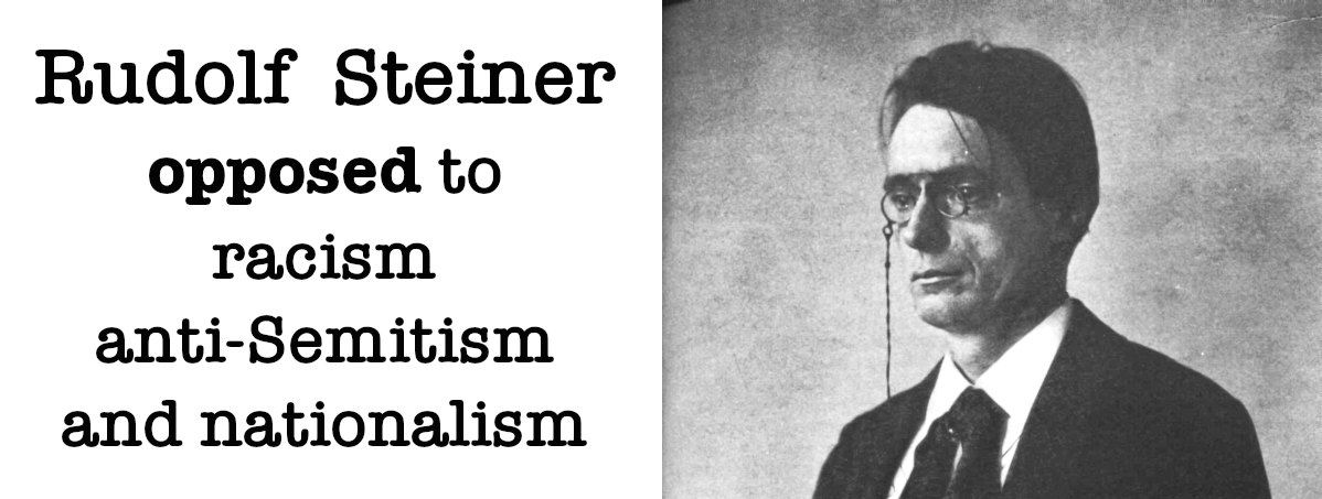 Rudolf Steiner against racism, anti-Semitism, and nationalism Rudolf Steiner against racism, anti-Semitism, and nationalism