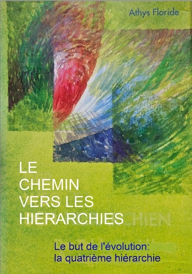 Livre - Le chemin vers les hiérarchies - Le but de l’évolution : la quatrième Hiérarchie - ATHYS FLORIDE